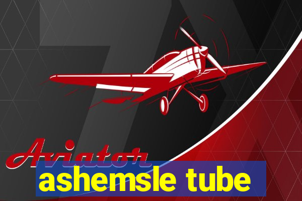 ashemsle tube